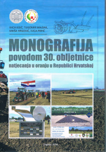 Monografija povodom 30. obljetnice natjecanja u oranju u Republici Hrvatskoj / Ivica Kisić ... <et al.>