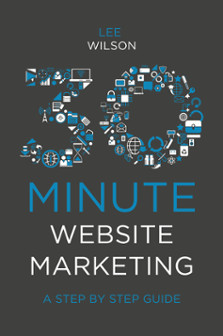 30-minute website marketing : a step by step guide / by Lee Wilson, Vertical Leap, UK
