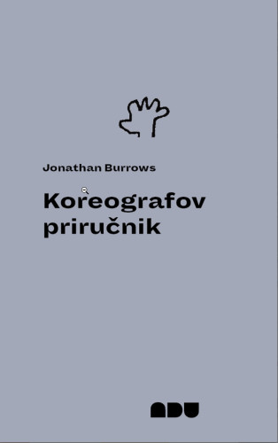 Koreografov priručnik / Jonathan Burrows ; s engleskog prevela Sana Perić