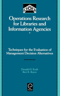 Operations Research for Libraries and Information Agencies: Techniques for the Evaluation of Management Decision Alternatives:
Volume 91B