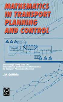 Mathematics in Transport Planning and Control : Proceedings of the 3rd IMA Conference on Mathematics in Transport Planning and Control, Cardiff, 1–3 April 1988