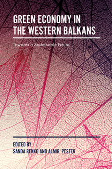 Green economy in the Western Balkans : towards a sustainable future / edited by Sanda Renko, University of Zagreb, Zagreb, Croatia ; Almir Pestek, University of Sarajevo, Sarajevo, Bosnia and Herzegovina.