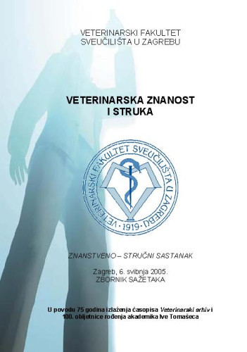 Veterinarska znanost i struka : znanstveno-stručni sastanak, Zagreb, 6. svibnja 2005., zbornik sažetaka ; urednica Željka Cvrtila