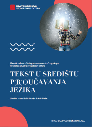 Tekst u središtu p(r)oučavanja jezika : zbornik radova s Trećeg znanstvno-stručnog skupa Hrvatskog društva sveulilišnih lektora / uredile: Ivana Bašić, Anda Bukvić Pažin