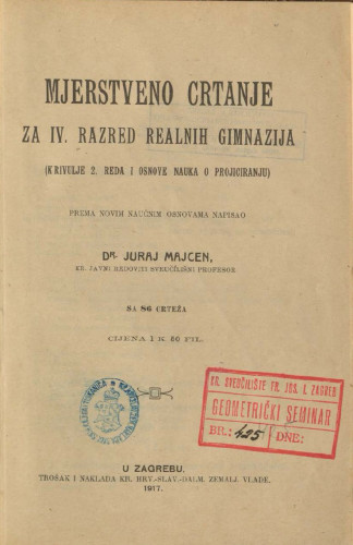 Mjerstveno crtanje : za IV. razred realnih gimnazija (krivulje 2. reda i osnove nauka o projiciranju) / Juraj Majcen