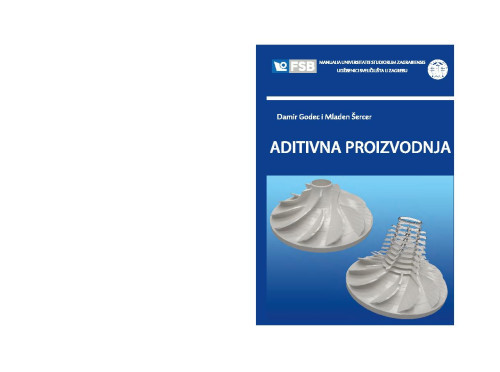 Aditivna proizvodnja / Damir Godec, Mladen Šercer