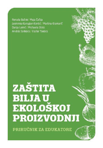 Zaštita bilja u ekološkoj proizvodnji : priručnik za edukatore / Renata Bažok ... [et al.]