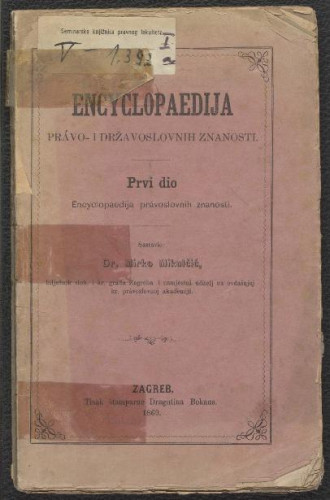 Encyclopaedija prav- i državoslovnih znanosti. Prvi dio, Encyclopaedija pravoslovnih znanosti / sastavio Mirko Mikulčić