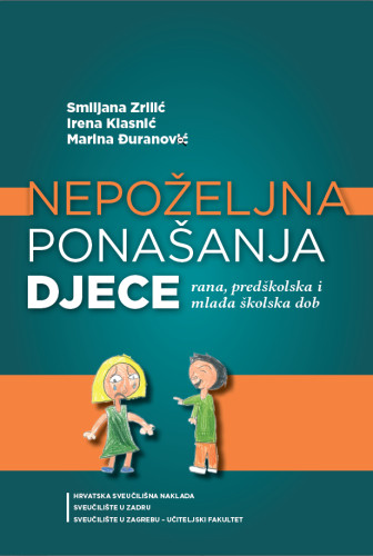 Nepoželjna ponašanja djece : rana, predškolska i mlađa školska dob / Smiljana Zrilić, Irena Klasnić, Marina Đuranović