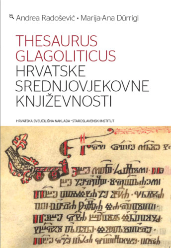 Thesaurus Glagoliticus Hrvatske srednjovjekovne književnosti / Andrea Radošević, Marija-Ana Duerrigl