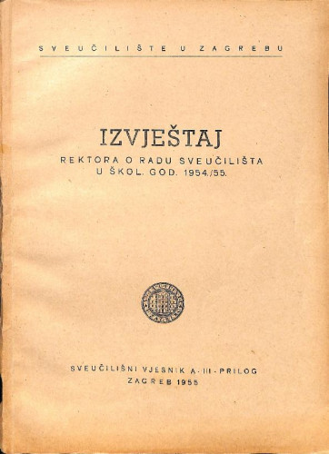 Izvještaj rektora o radu sveučilišta : u škol. god. 1954/55 / Hrvoje Iveković