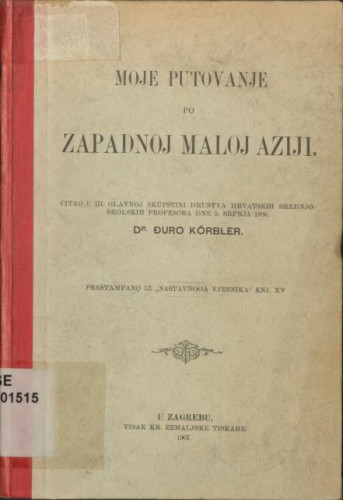 Moje putovanje po zapadnoj Maloj Aziji : čitao u III. Glavnoj skupštini Društva hrvatskih srednjoškolskih profesora dne 5. srpnja 1906. / Đuro Körbler