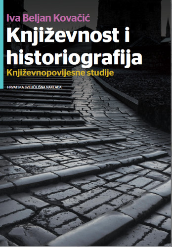 Književnost i historiografija : književnopovijesne studije / Iva Beljan Kovačić