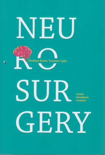 Neurosurgery : a guidefor medical students / Krešimir Rotim, Tomislav Sajko