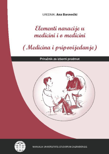 Elementi naracije u medicini i o medicini : (Medicina i pripovijedanje) ; urednik Ana Borovečki