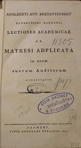 Lectionis Academicae Ex Mathesi Applicata : in usum suorum Auditorum conscriptae / Adalberti Ant. Bresztyenszky Benedictini Pannonii