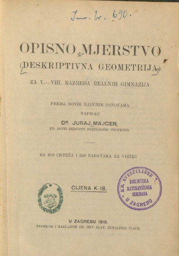 Opisno mjerstvo : (deskriptivna geometrija) : za V.- VIII. razreda realnih gimnazija / Juraj Majcen