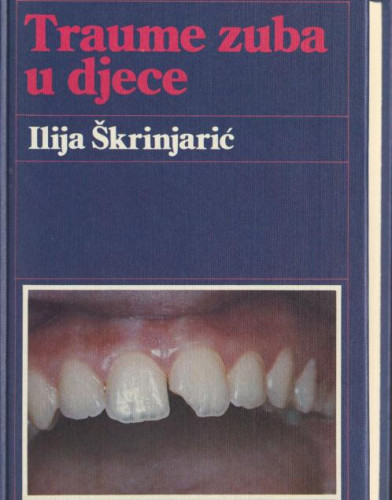 Traume zuba u djece / Ilija Škrinjarić