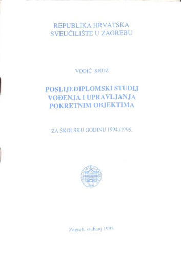Vodič kroz poslijediplomski studij Vođenja i upravljanja pokretnim objektima : za školsku godinu 1994/1995 / Sveučilište u Zagrebu