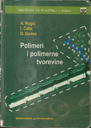 Polimeri i polimerne tvorevine / Ana Rogić, Igor Čatić, Damir Godec