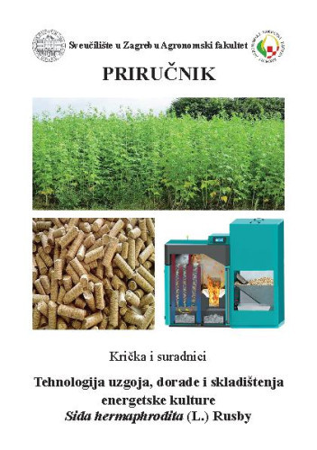 Tehnologija uzgoja, dorade i skladištenja energetske kulture Sida Hermaphrodita (L.) Rusby : priručnik / Tajana Krička i suradnici