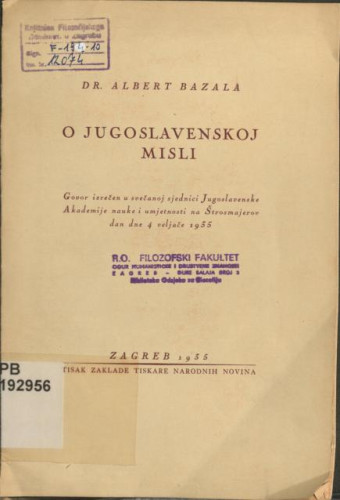 O jugoslavenskoj misli  : govor izrečen u svečanoj sjednici Jugoslavenske Akademije nauke i umjetnosti na Štrosmajerov dan dne 4 veljače 1935 / Albert Bazala