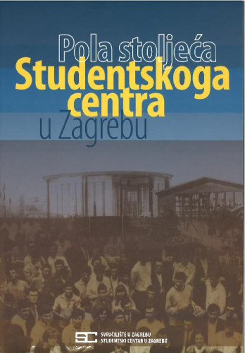 Pola stoljeća Studentskog centra u Zagrebu : (1957.-2007.) / Tomislav Ćorić