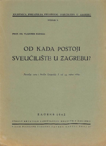 Od kada postoji sveučilište u Zagrebu : Povelja cara i kralja Leopolda I. od 23. rujna 1669. / Vladimir Bazala