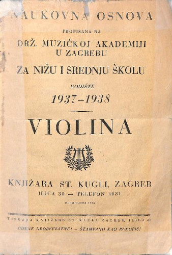 Naukovna osnova propisana na Drž. muzičkoj akademiji u Zagrebu za nižu i srednju školu : godište 1937-1938 : violina / Knjižara St. Kugli
